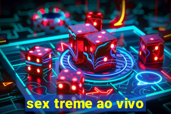 sex treme ao vivo